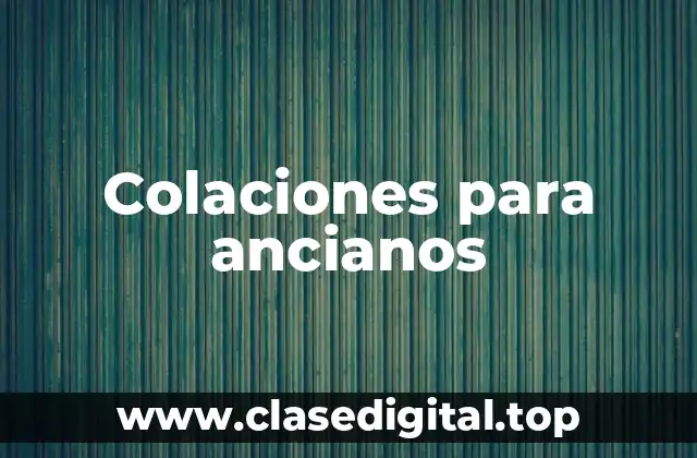 Ejemplos de colaciones para ancianos