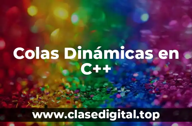 Colas Dinámicas en C++