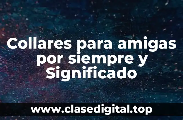 Collares para amigas por siempre y Significado