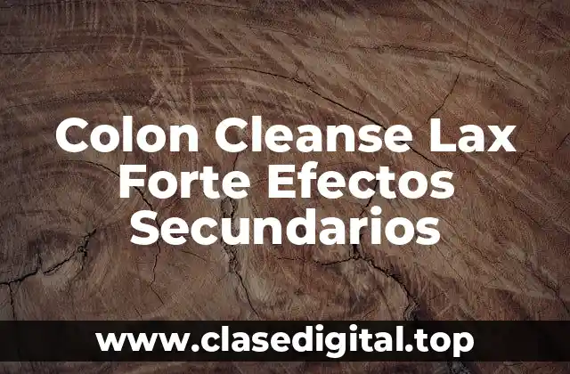 ¿Qué es Colon Cleanse Lax Forte y cómo funciona?