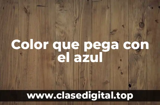 Color que pega con el azul