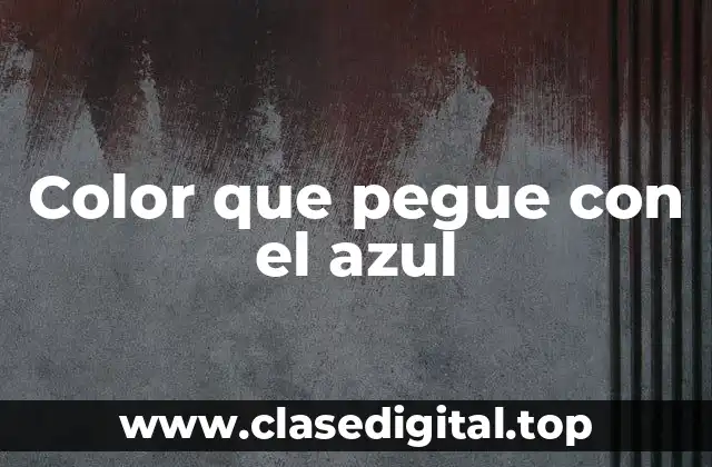 Color que pegue con el azul