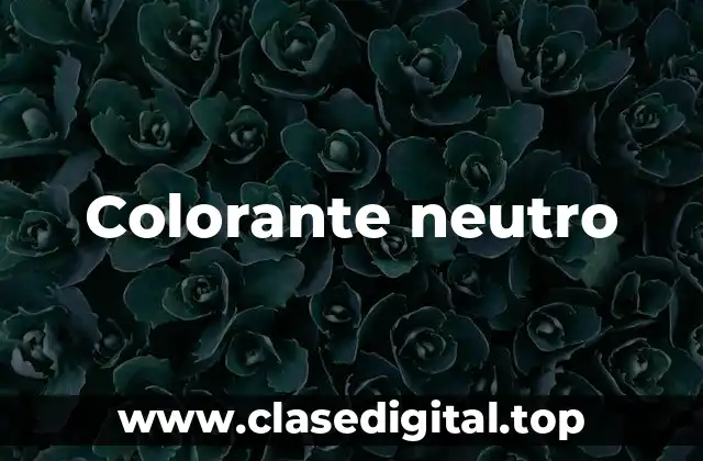 Colorante neutro