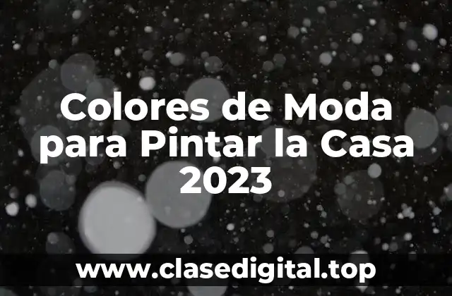 Colores de Moda para Pintar la Casa 2023