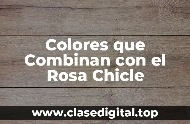 Colores que Combinan con el Rosa Chicle