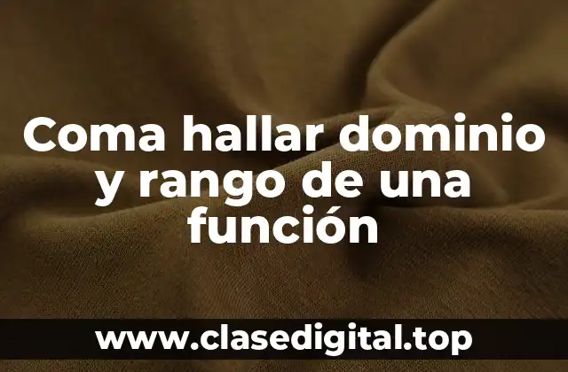 Coma hallar dominio y rango de una función