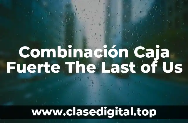 Combinación Caja Fuerte The Last of Us