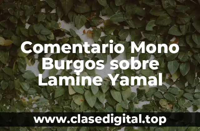 Comentario Mono Burgos sobre Lamine Yamal