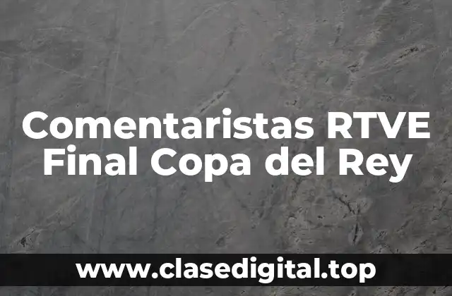 Comentaristas RTVE Final Copa del Rey