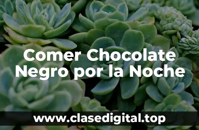 Comer Chocolate Negro por la Noche