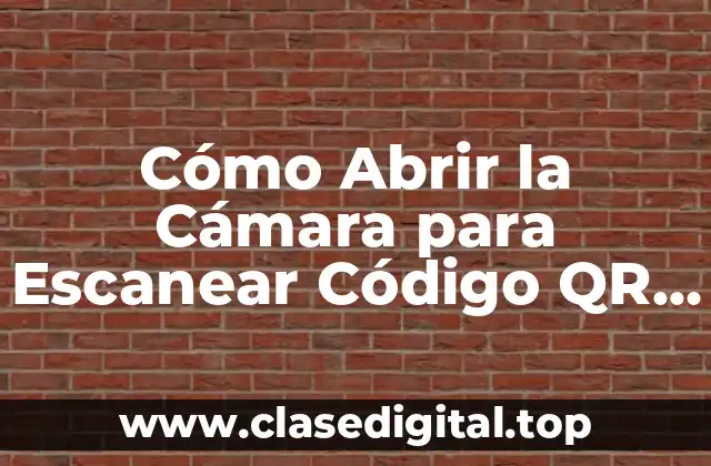 Cómo Abrir la Cámara para Escanear Código QR en un Teléfono Inteligente