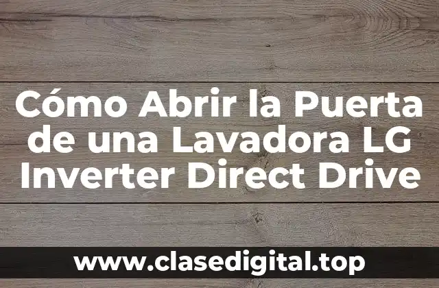 Cómo Abrir la Puerta de una Lavadora LG Inverter Direct Drive