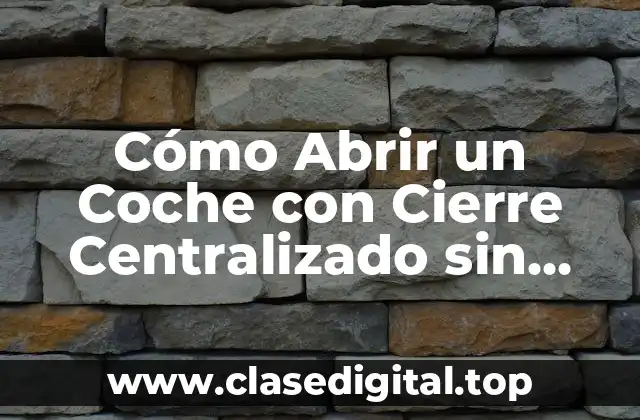 Cómo Abrir un Coche con Cierre Centralizado sin Llaves