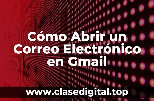 Cómo Abrir un Correo Electrónico en Gmail