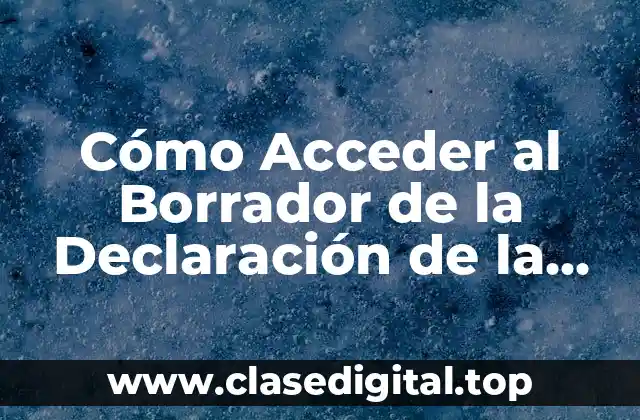 ¿Qué es el Borrador de la Declaración de la Renta?
