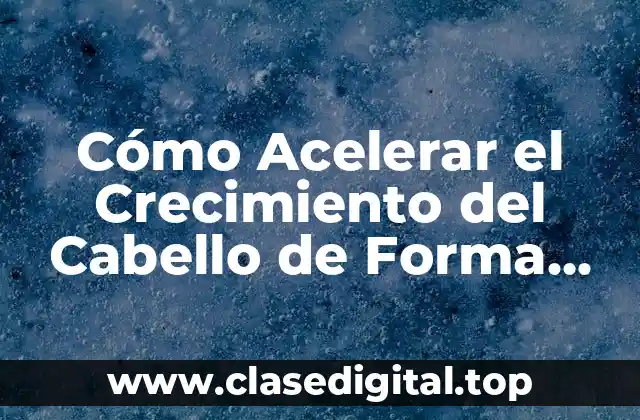 Factores que Afectan el Crecimiento del Cabello