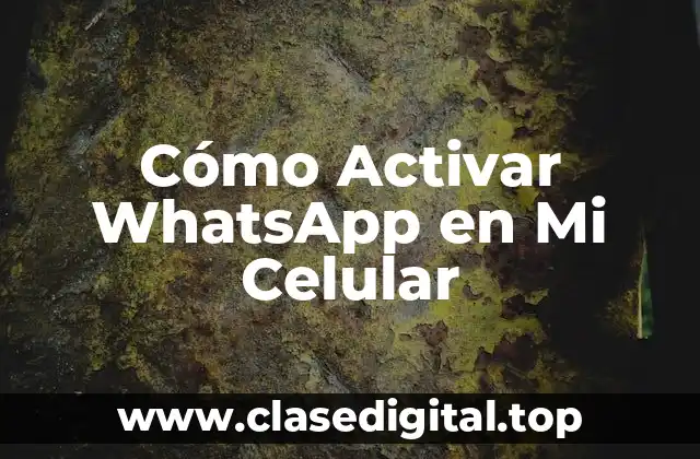 Cómo Activar WhatsApp en Mi Celular