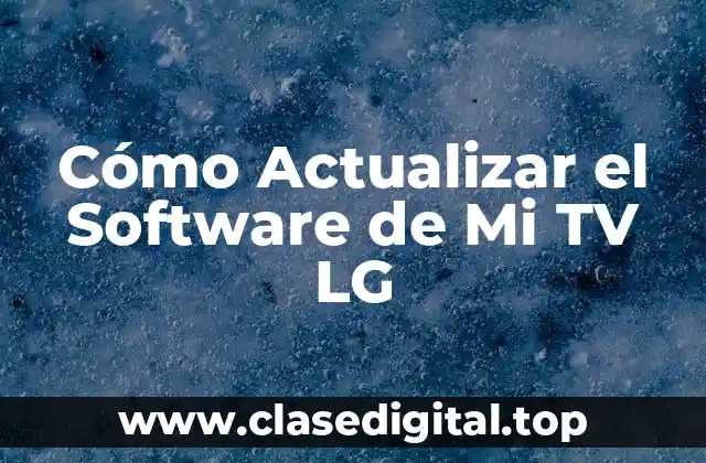 Cómo Actualizar el Software de Mi TV LG