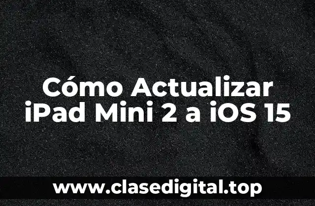 Requisitos para Actualizar iPad Mini 2 a iOS 15