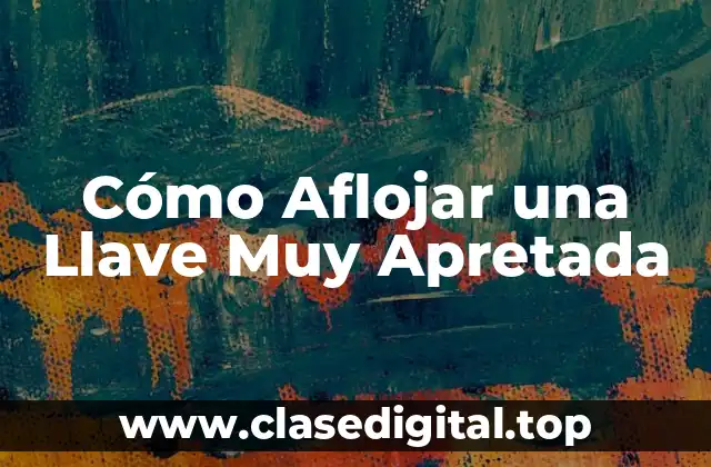 ¿Por qué se Apretan las Llaves?