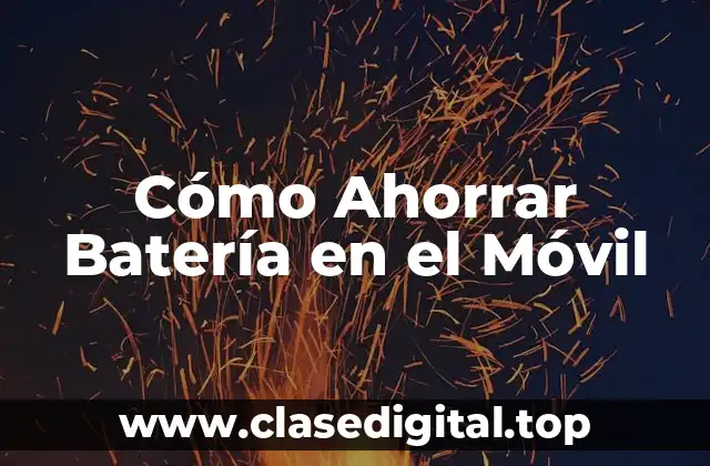 Cómo Ahorrar Batería en el Móvil