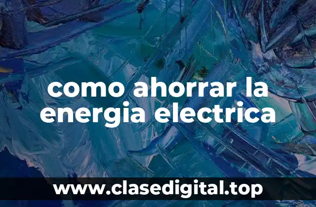 como ahorrar la energia electrica