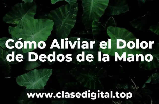 Causas del Dolor de Dedos de la Mano