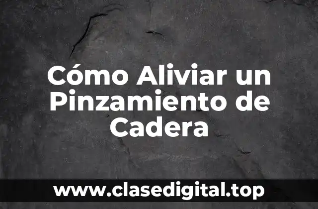 Cómo Aliviar un Pinzamiento de Cadera