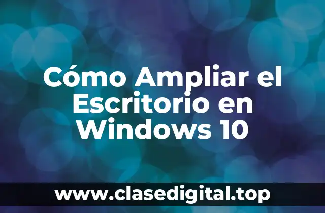 Cómo Ampliar el Escritorio en Windows 10