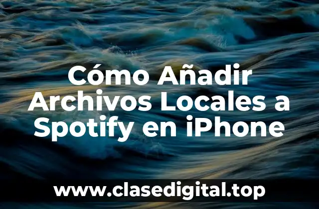 Cómo Añadir Archivos Locales a Spotify en iPhone