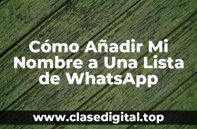 Cómo Añadir Mi Nombre a Una Lista de WhatsApp