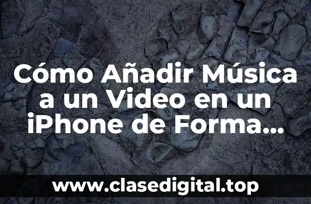 Cómo Añadir Música a un Video en un iPhone de Forma Rápida y Sencilla