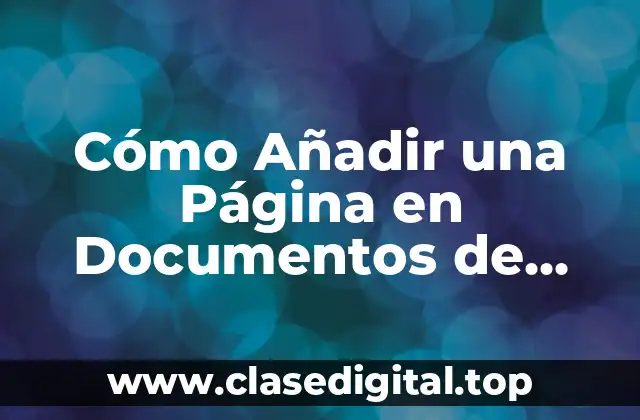 Ventajas de Agregar Páginas en Documentos de Google