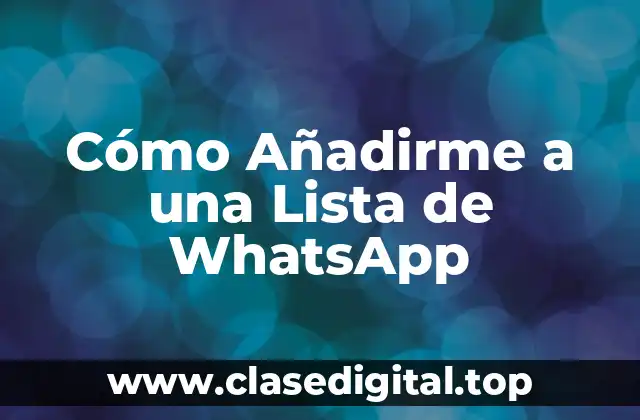 Cómo Añadirme a una Lista de WhatsApp
