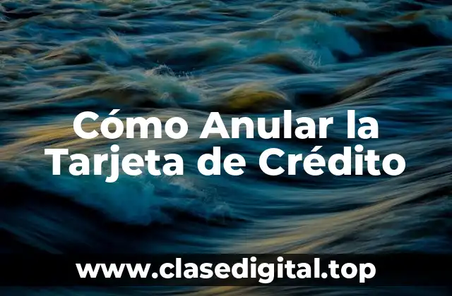 Cómo Anular la Tarjeta de Crédito