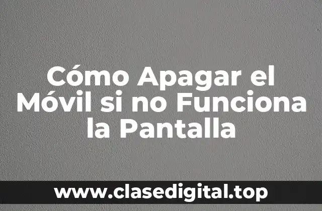 Cómo Apagar el Móvil si no Funciona la Pantalla