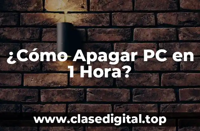 ¿Cómo Apagar PC en 1 Hora?