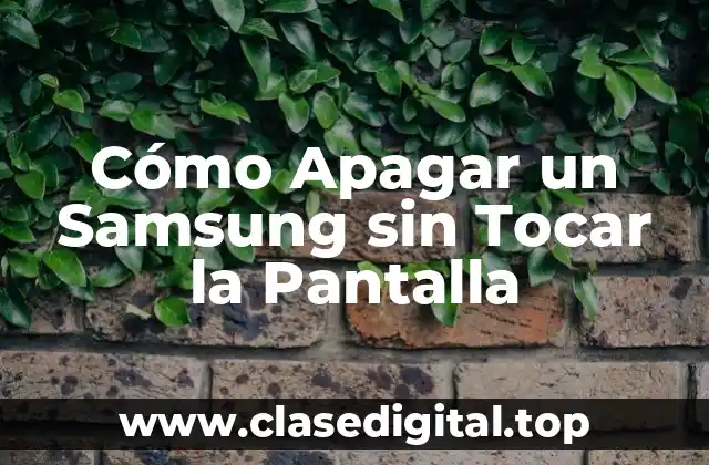 Cómo Apagar un Samsung sin Tocar la Pantalla
