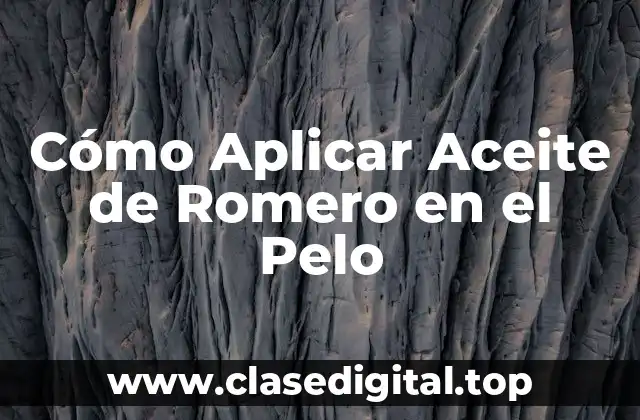 Cómo Aplicar Aceite de Romero en el Pelo