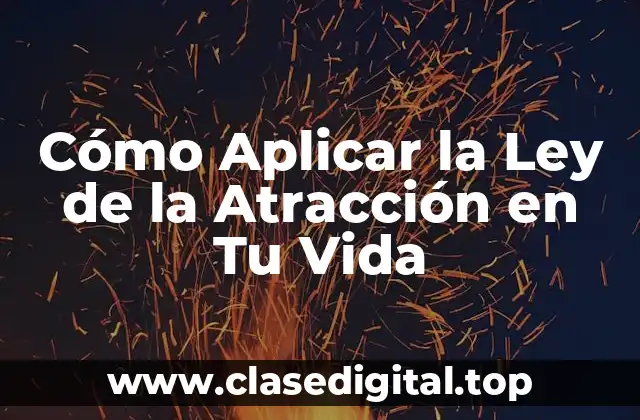 Cómo Aplicar la Ley de la Atracción en Tu Vida