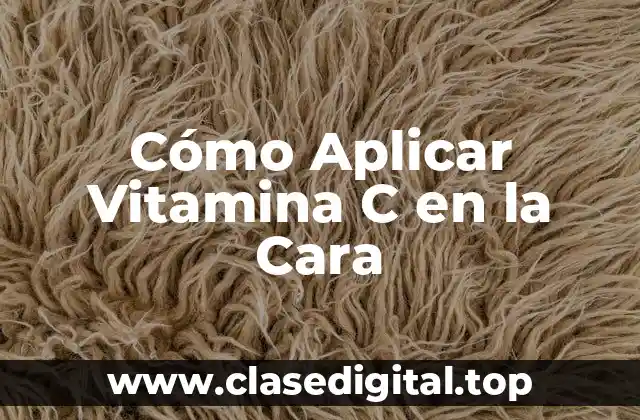 Cómo Aplicar Vitamina C en la Cara