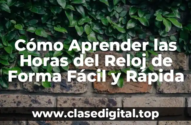 Cómo Aprender las Horas del Reloj de Forma Fácil y Rápida