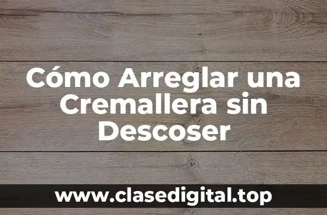 Cómo Arreglar una Cremallera sin Descoser