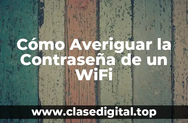 Cómo Averiguar la Contraseña de un WiFi