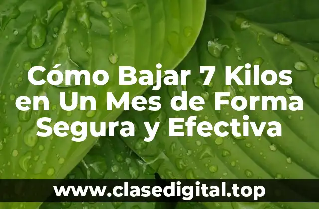 Cómo Bajar 7 Kilos en Un Mes de Forma Segura y Efectiva