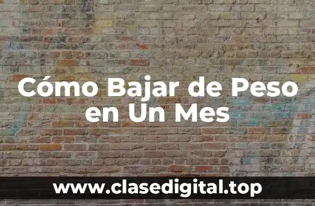 Cómo Bajar de Peso en Un Mes