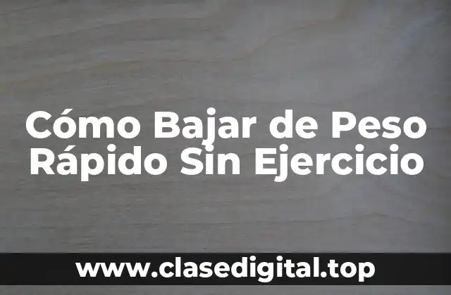 Cómo Bajar de Peso Rápido Sin Ejercicio