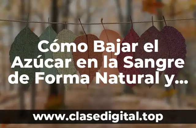 Cómo Bajar el Azúcar en la Sangre de Forma Natural y Segura