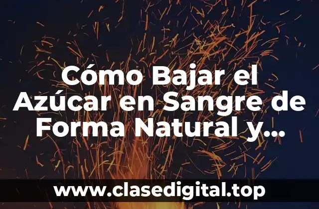 Cómo Bajar el Azúcar en Sangre de Forma Natural y Segura