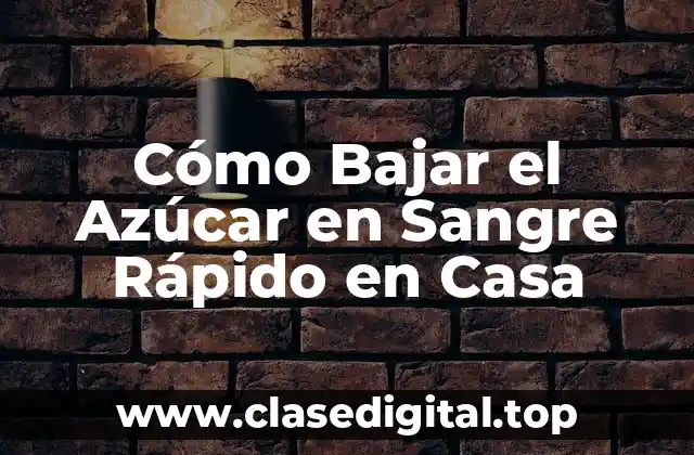 Cómo Bajar el Azúcar en Sangre Rápido en Casa